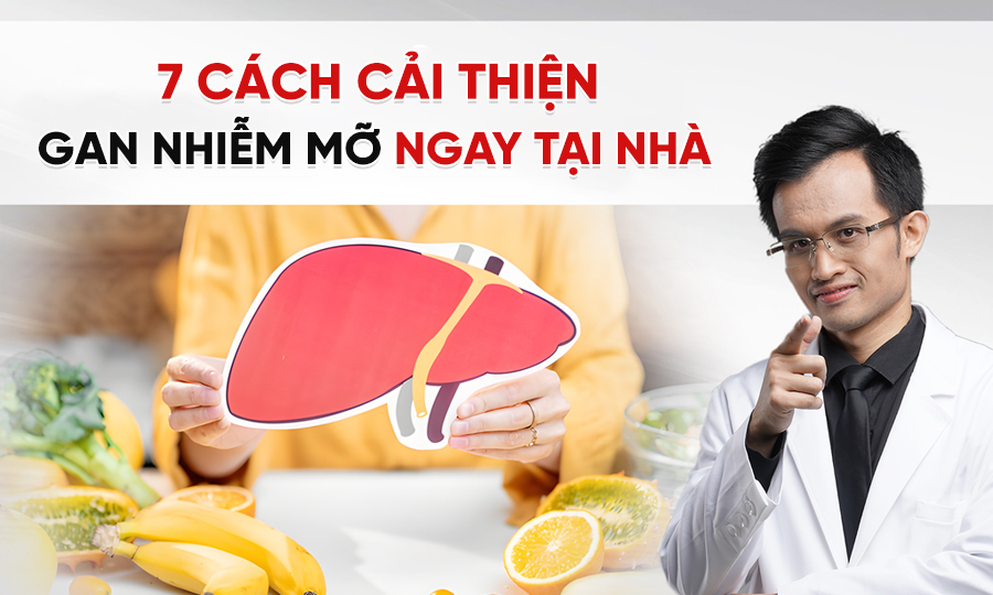 7 Cách Cải Thiện Gan Nhiễm Mỡ Hiệu Quả Ngay Tại Nhà