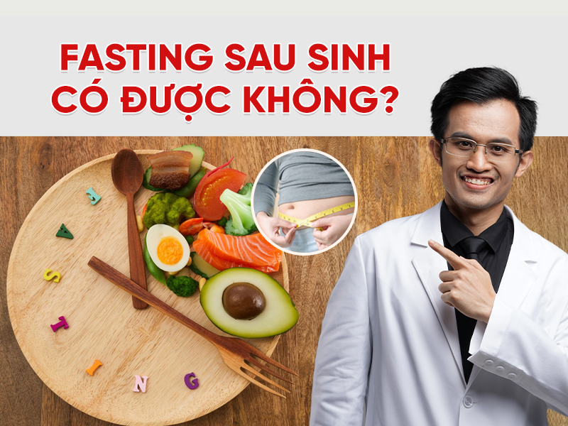 Fasting sau sinh có được không? Khi nào nên bắt đầu là hợp lý?