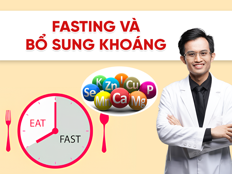Fasting và bổ sung khoáng: Giữ cơ thể cân bằng trong giai đoạn nhịn ăn
