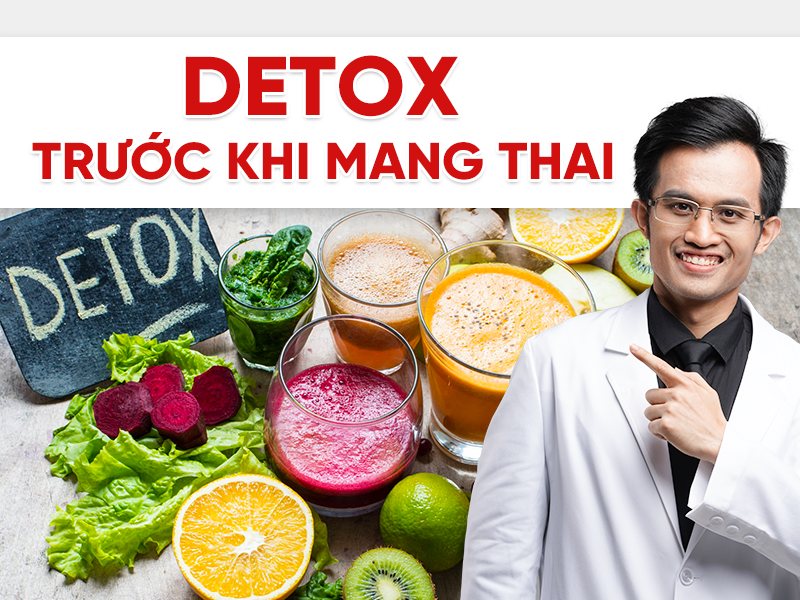 Detox trước khi mang thai – Cách thanh lọc cơ thể an toàn giúp trứng và tinh trùng khỏe mạnh